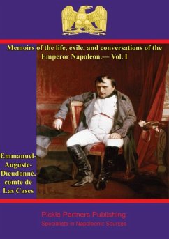 Memoirs of the life, exile, and conversations of the Emperor Napoleon, by the Count de Las Cases - Vol. I (eBook, ePUB) - Cases, Comte Emmanuel-Auguste-Dieudonne de Las