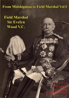 From Midshipman To Field Marshal - Vol. I (eBook, ePUB) - Field Marshal Evelyn Wood V. C. G. C. B., G. C. M. G.
