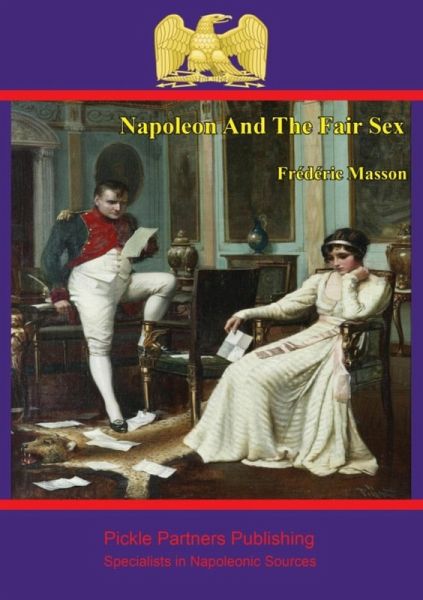 Napoleon and the Fair Sex (eBook, ePUB) Napoleon and the Fair Sex (eBook, ePUB)