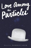 Love Among the Particles (eBook, ePUB)