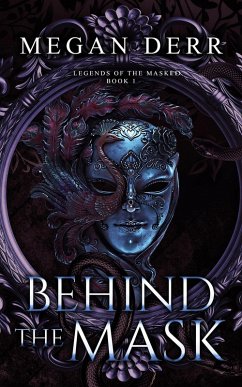 Behind the Mask (Legends of the Masked, #1) (eBook, ePUB) - Derr, Megan