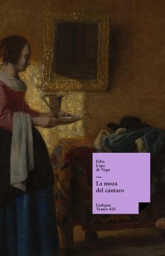 La moza del cántaro (eBook, ePUB) - de Vega y Carpio, Félix Lope