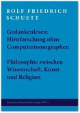 Gedankenlesen: Hirnforschung ohne Computertomographen. Philosophie zwischen Wissenschaft, Kunst und Religion