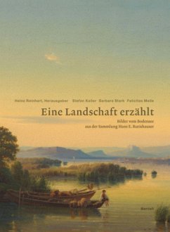 Eine Landschaft erzählt. Bilder vom Bodensee aus der Sammlung Hans E. Rutishauser