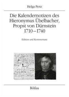 Die Kalendernotizen des Hieronymus Übelbacher, Propst von Dürnstein 1710-1740 - Penz, Helga