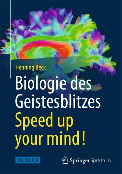 Biologie des Geistesblitzes - Speed up your mind! - Beck, Henning