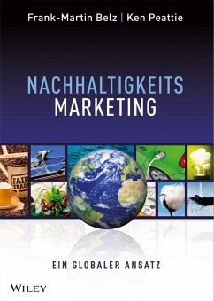 Nachhaltigkeits-Marketing. Ein globaler Ansatz - Belz, Frank-Martin; Peattie, Ken