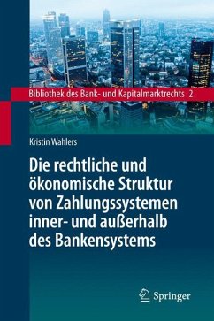 Die rechtliche und ökonomische Struktur von Zahlungssystemen inner- und außerhalb des Bankensystems - Wahlers, Kristin