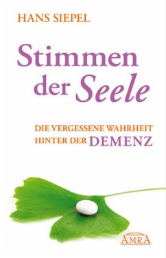 Stimmen der Seele. Die vergessene Wahrheit hinter der Demenz - Siepel, Hans