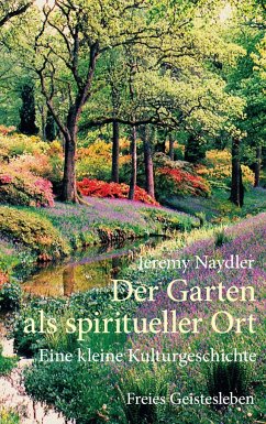 Der Garten als spiritueller Ort - Naydler, Jeremy
