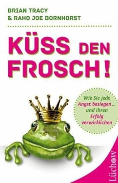 Küss den Frosch! - Bornhorst, Raho J.;Tracy, Brian