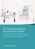 Die Anthropologische Gesellschaft in Wien und die akademische Etablierung anthropologischer Disziplinen an der Universit