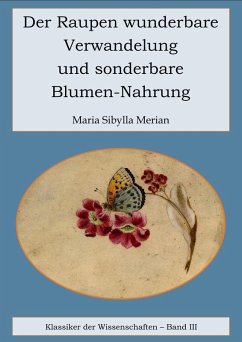 Der Raupen wunderbare Verwandelung und sonderbare Blumennahrung (eBook, ePUB) - Merian, Maria Sibylla
