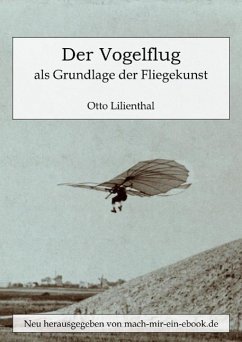 Der Vogelflug als Grundlage der Fliegekunst (eBook, ePUB) - Lilienthal, Otto