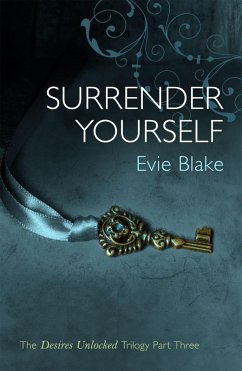 Surrender Yourself (The Desires Unlocked Trilogy Part Three) - Blake, Evie