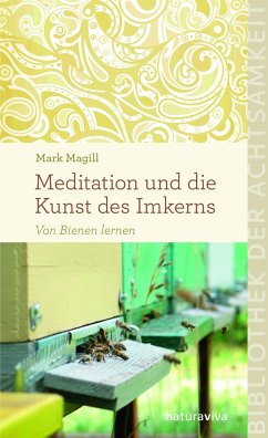 Meditation und die Kunst des Imkerns - Magill, Mark