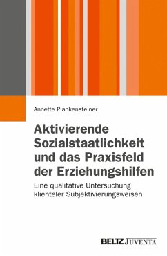 Aktivierende Sozialstaatlichkeit und das Praxisfeld der Erziehungshilfen (eBook, PDF) - Plankensteiner, Annette