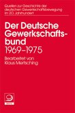 Der deutsche Gewerkschaftsbund 1969-1975 / Quellen zur Geschichte der deutschen Gewerkschaftsbewegung im 20. Jh. 16