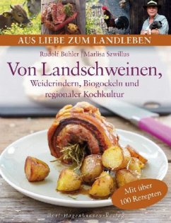 Von Landschweinen, Weiderindern, Biogockeln und regionaler Kochkultur - Bühler, Rudolf; Szwillus, Marlisa