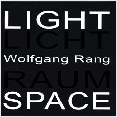 Wolfgang Rang. Licht Raum / Light Space. Light Space