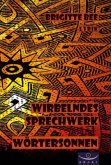 Wirbelndes Sprechwerk - Wörtersonnen Wirbelndes Sprechwerk - Wörtersonnen