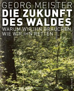 Die Zukunft des Waldes - Meister, Georg