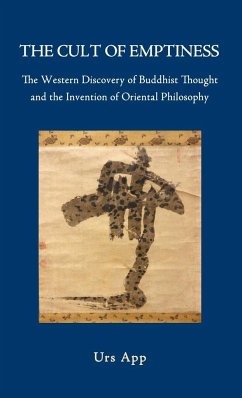 The Cult of Emptiness. the Western Discovery of Buddhist Thought and the Invention of Oriental Philosophy - App, Urs