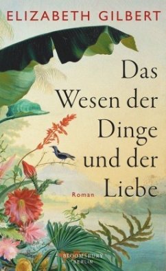 Das Wesen der Dinge und der Liebe - Gilbert, Elizabeth