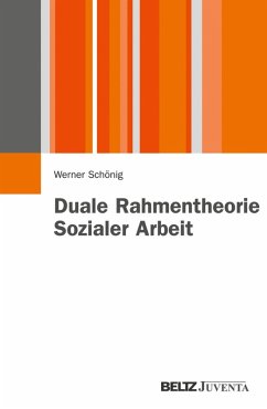 Duale Rahmentheorie Sozialer Arbeit (eBook, PDF) - Schönig, Werner