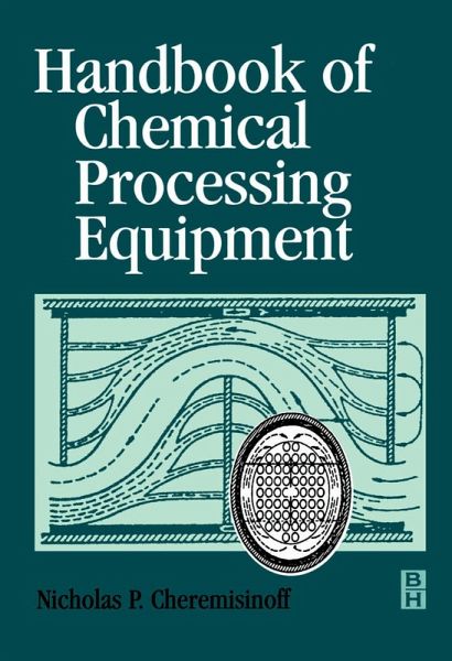 Handbook of Chemical Processing Equipment (eBook, PDF) Handbook of Chemical Processing Equipment (eBook, PDF)