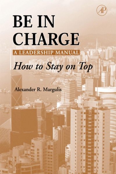 Be in Charge: A Leadership Manual (eBook, PDF) Be in Charge: A Leadership Manual (eBook, PDF)