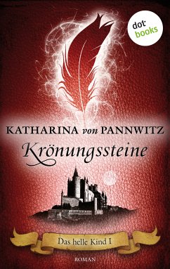 Krönungssteine / Das helle Kind Bd.1 (eBook, ePUB) - Pannwitz, Katharina von