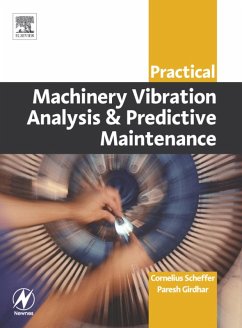 Practical Machinery Vibration Analysis and Predictive Maintenance (eBook, PDF) - Scheffer Ph. D, MEng; Girdhar B. Eng (MechEng), Paresh