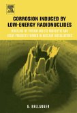 Corrosion Induced by Low-Energy Radionuclides (eBook, PDF) Corrosion Induced by Low-Energy Radionuclides (eBook, PDF)