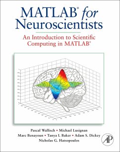 MATLAB for Neuroscientists (eBook, ePUB) - Wallisch, Pascal; Lusignan, Michael E.; Benayoun, Marc D.; Baker, Tanya I.; Dickey, Adam Seth; Hatsopoulos, Nicholas G.