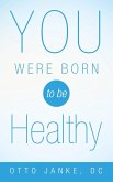 You Were Born to Be Healthy