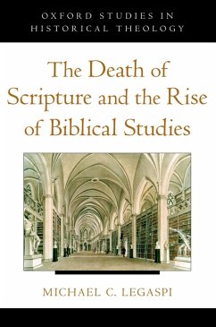The Death of Scripture and the Rise of Biblical Studies (eBook, ePUB) - Legaspi, Michael C.