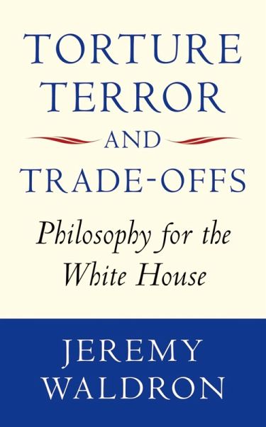 Torture, Terror, and Trade-Offs (eBook, ePUB) Torture, Terror, and Trade-Offs (eBook, ePUB)