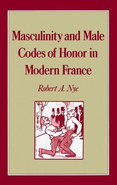 Masculinity and Male Codes of Honor in Modern France (eBook, PDF) - Nye, Robert A.