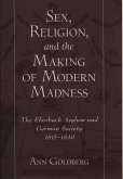 Sex, Religion, and the Making of Modern Madness (eBook, PDF)