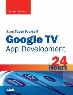 Sams Teach Yourself Google TV App Development in 24 Hours (eBook, ePUB) - Delessio, Carmen