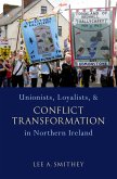 Unionists, Loyalists, and Conflict Transformation in Northern Ireland (eBook, PDF)