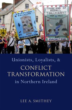 Unionists, Loyalists, and Conflict Transformation in Northern Ireland (eBook, PDF) - Smithey, Lee A.