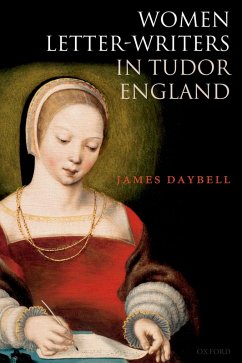 Women Letter-Writers in Tudor England (eBook, PDF) - Daybell, James