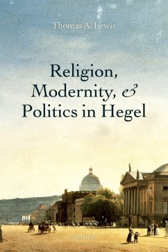 Religion, Modernity, and Politics in Hegel (eBook, PDF) - Lewis, Thomas A.