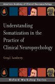 Understanding Somatization in the Practice of Clinical Neuropsychology (eBook, PDF)