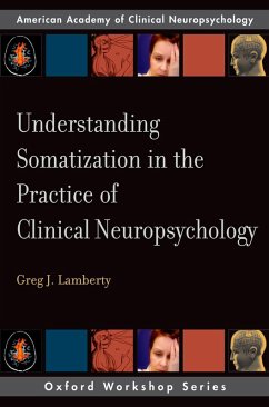 Understanding Somatization in the Practice of Clinical Neuropsychology (eBook, PDF) - Lamberty, Greg J.
