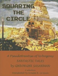 Squaring the Circle: A Pseudotreatise of Urbogony Fantastic Tales - Sasarman, Gheorghe