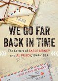 We Go Far Back in Time: The Letters of Earle Birney and Al Purdy, 1947-1987