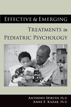 Effective and Emerging Treatments in Pediatric Psychology (eBook, PDF) - Spirito, Anthony; Kazak, Anne E.